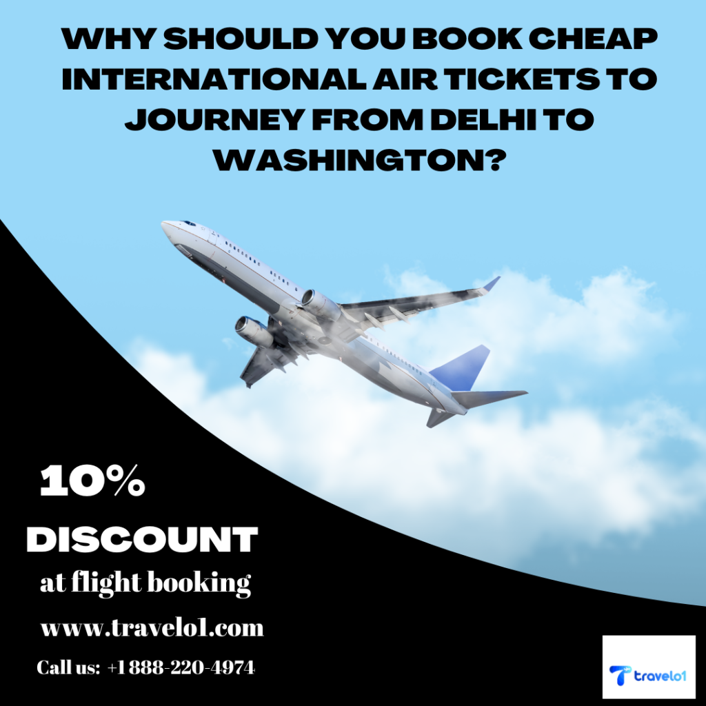 Why Should You Book Cheap International Air Tickets to Journey from Delhi to Washington?
